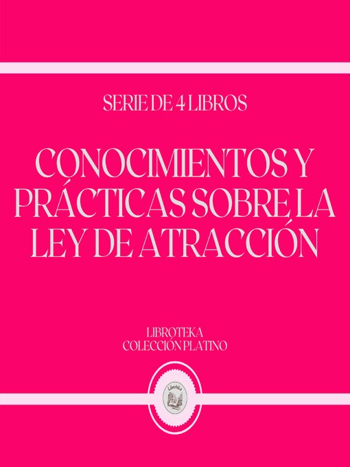 Title details for Conocimientos y Prácticas Sobre la Ley de Atracción (Serie de 4 Libros) by LIBROTEKA - Available